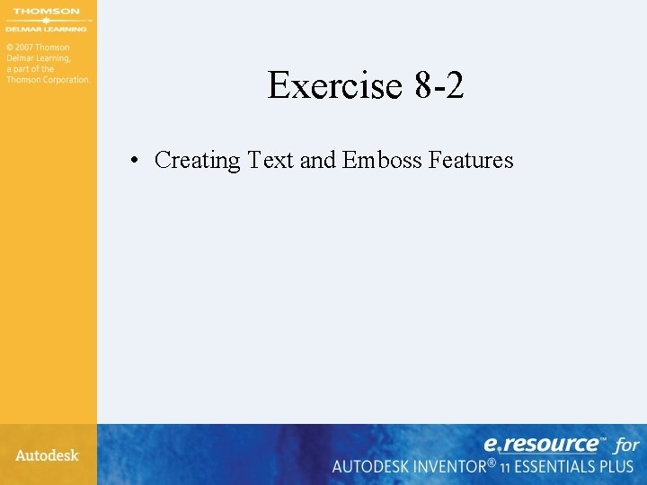 Exercise 8 -2 • Creating Text and Emboss Features Exercise 8 -2 • Creating Text and Emboss Features