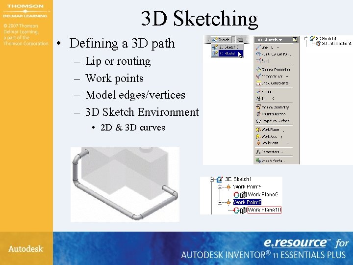 3 D Sketching • Defining a 3 D path – – Lip or routing 3 D Sketching • Defining a 3 D path – – Lip or routing