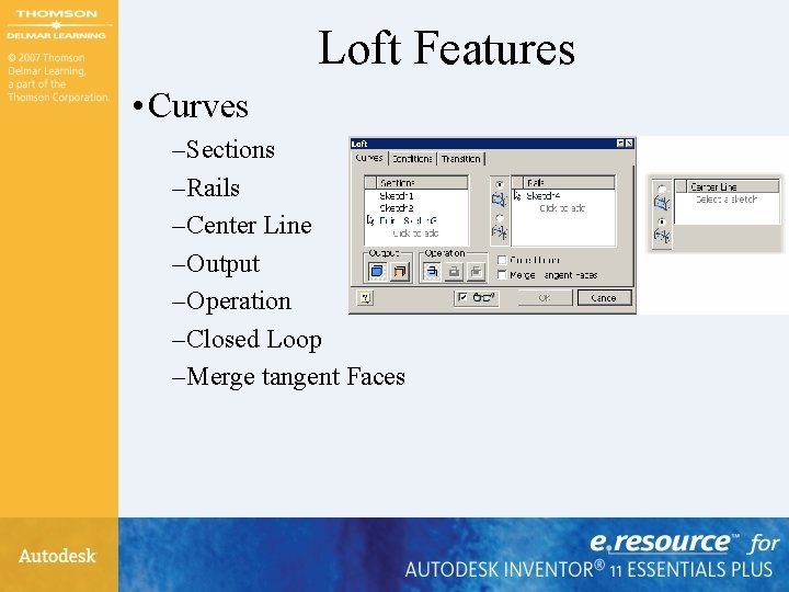Loft Features • Curves – Sections – Rails – Center Line – Output – Loft Features • Curves – Sections – Rails – Center Line – Output –