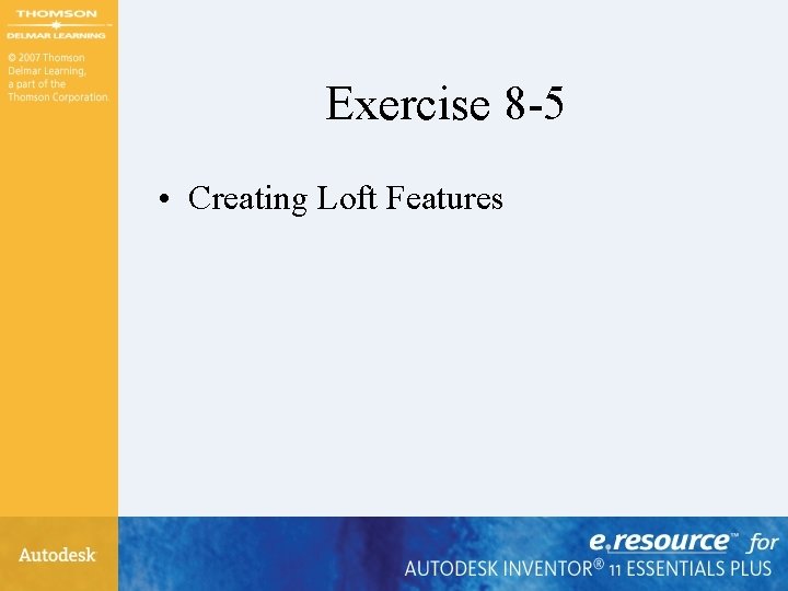 Exercise 8 -5 • Creating Loft Features Exercise 8 -5 • Creating Loft Features