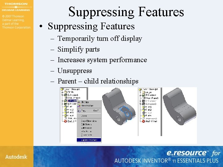Suppressing Features • Suppressing Features – – – Temporarily turn off display Simplify parts Suppressing Features • Suppressing Features – – – Temporarily turn off display Simplify parts
