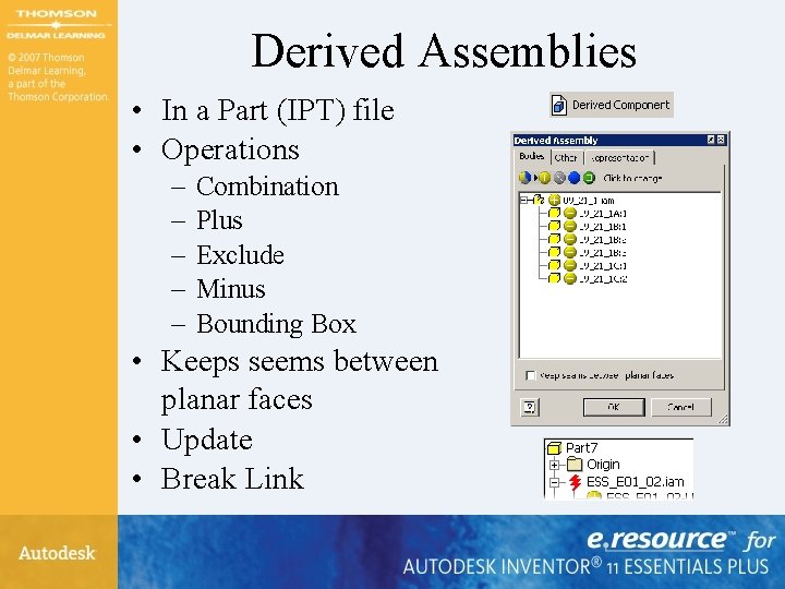 Derived Assemblies • In a Part (IPT) file • Operations – – – Combination Derived Assemblies • In a Part (IPT) file • Operations – – – Combination