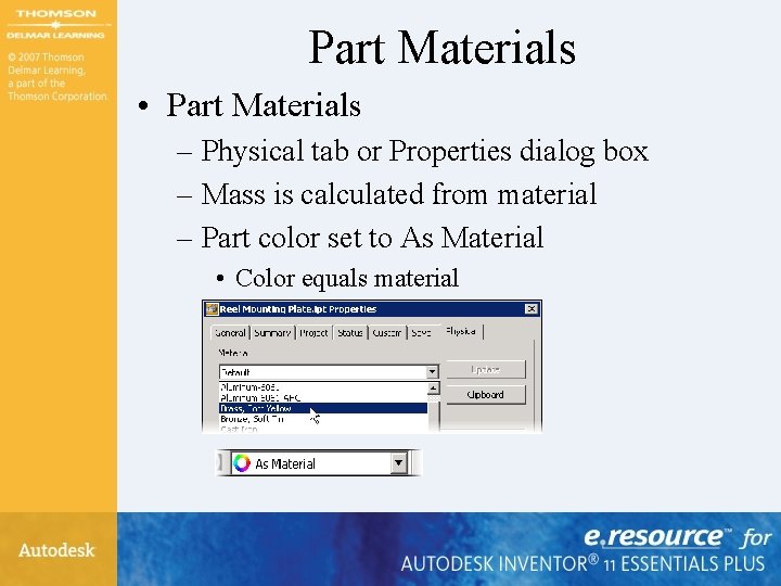 Part Materials • Part Materials – Physical tab or Properties dialog box – Mass Part Materials • Part Materials – Physical tab or Properties dialog box – Mass
