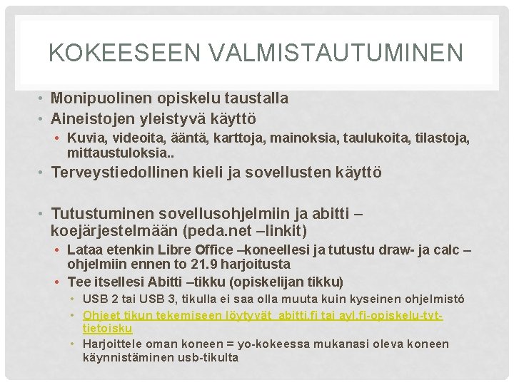 KOKEESEEN VALMISTAUTUMINEN • Monipuolinen opiskelu taustalla • Aineistojen yleistyvä käyttö • Kuvia, videoita, ääntä,