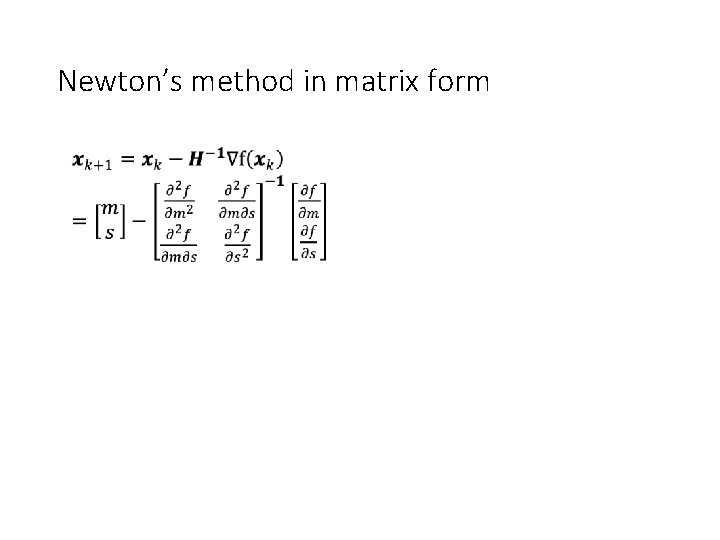 Newton’s method in matrix form • 