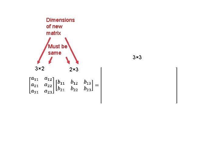 Dimensions of new matrix Must be same 3× 2 3× 3 2× 3 