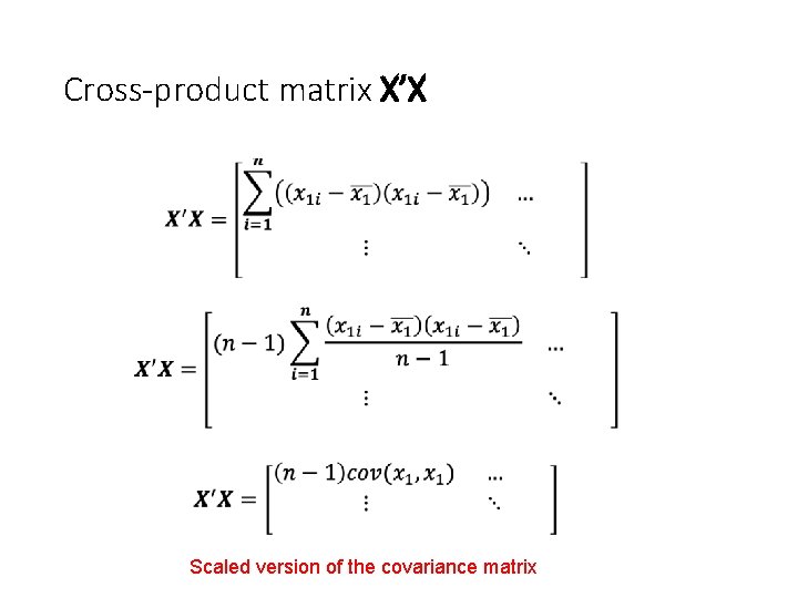 Cross-product matrix X’X • Scaled version of the covariance matrix 