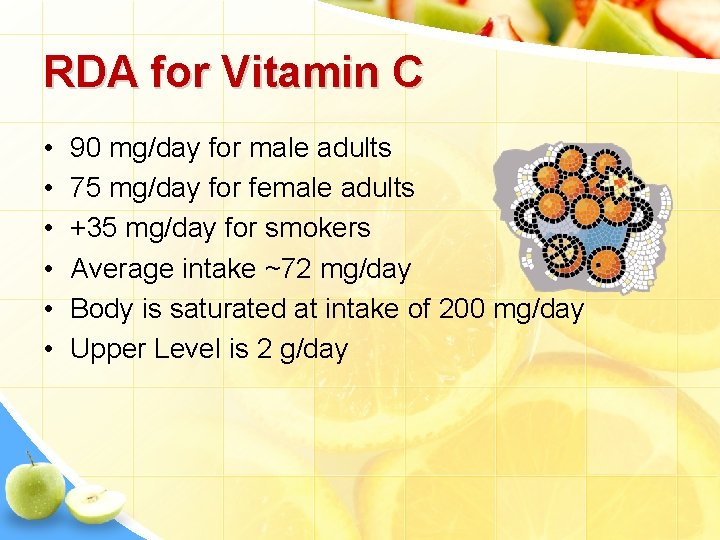 RDA for Vitamin C • • • 90 mg/day for male adults 75 mg/day