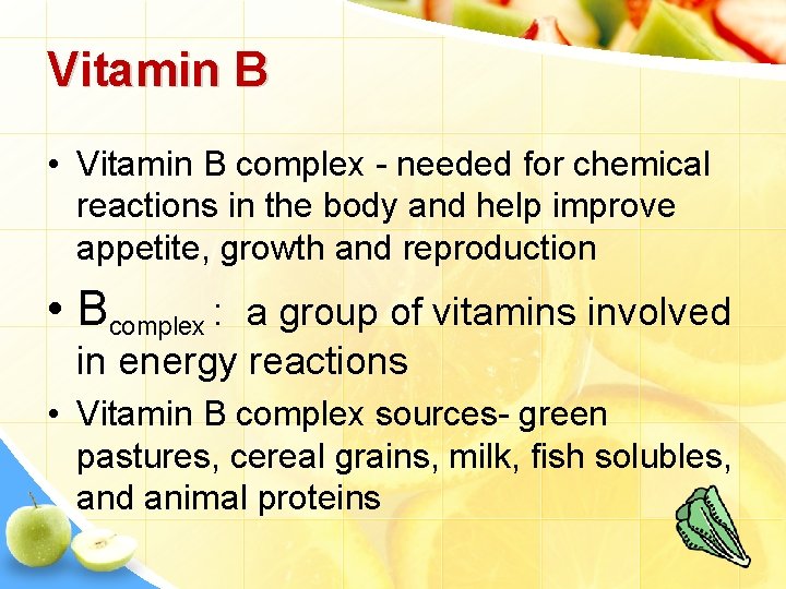 Vitamin B • Vitamin B complex - needed for chemical reactions in the body
