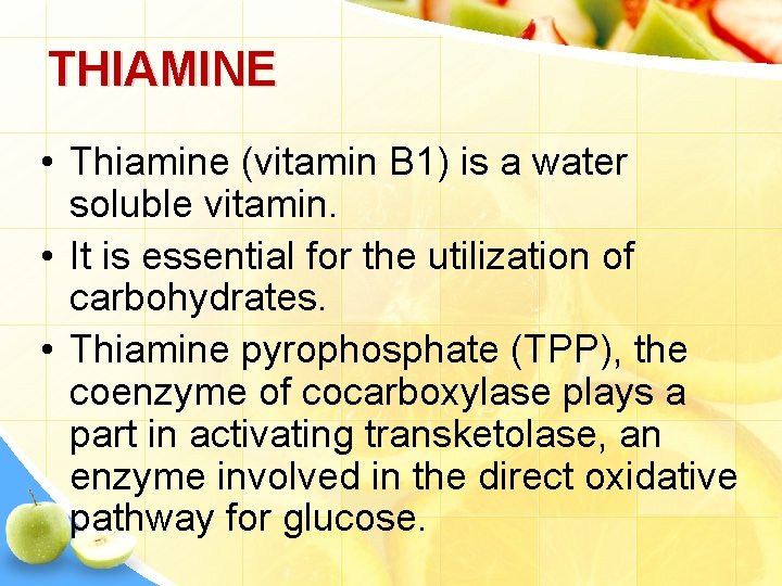 THIAMINE • Thiamine (vitamin B 1) is a water soluble vitamin. • It is