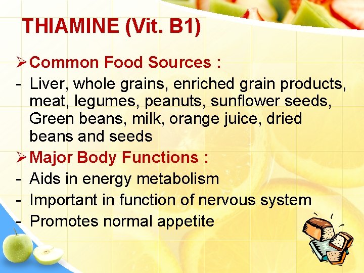 THIAMINE (Vit. B 1) Ø Common Food Sources : - Liver, whole grains, enriched