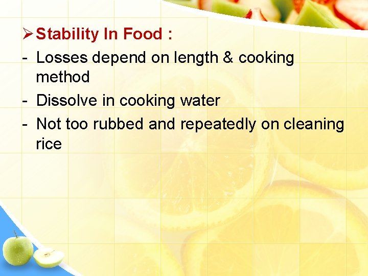 Ø Stability In Food : - Losses depend on length & cooking method -