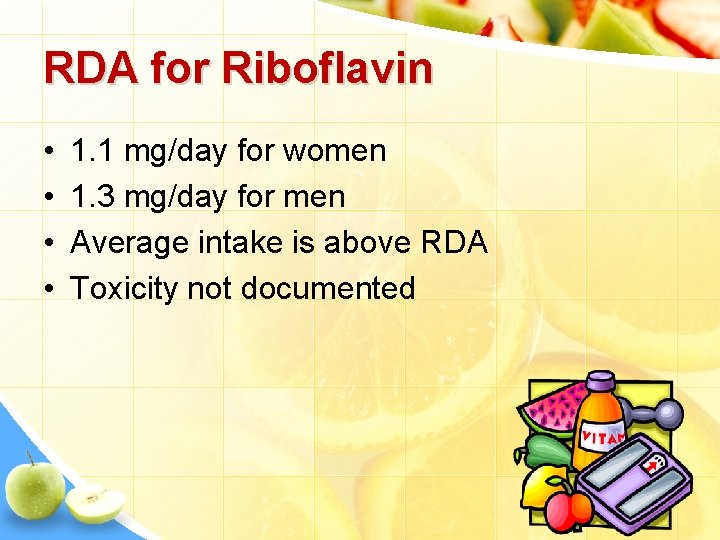 RDA for Riboflavin • • 1. 1 mg/day for women 1. 3 mg/day for