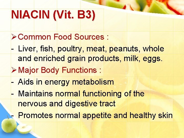 NIACIN (Vit. B 3) Ø Common Food Sources : - Liver, fish, poultry, meat,