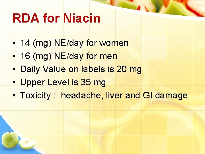 RDA for Niacin • • • 14 (mg) NE/day for women 16 (mg) NE/day