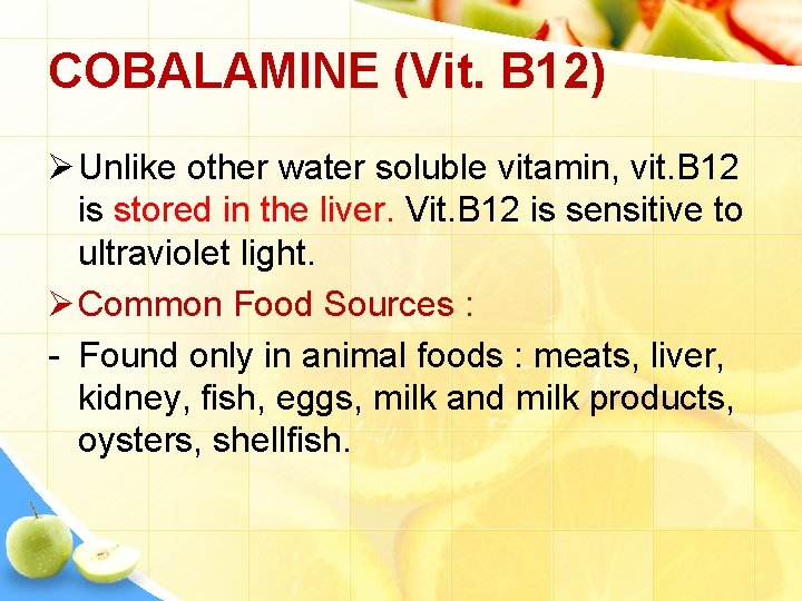 COBALAMINE (Vit. B 12) Ø Unlike other water soluble vitamin, vit. B 12 is