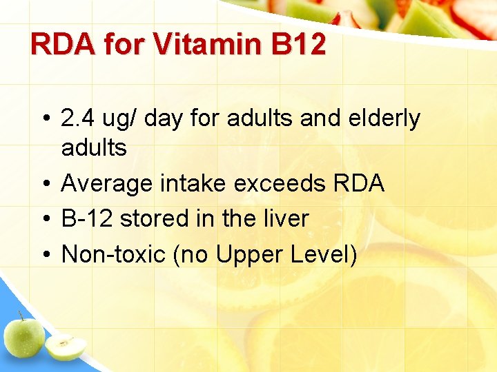 RDA for Vitamin B 12 • 2. 4 ug/ day for adults and elderly