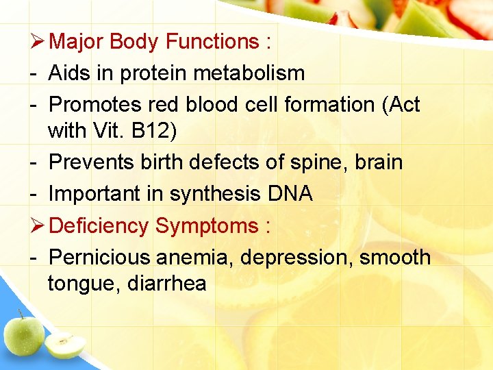 Ø Major Body Functions : - Aids in protein metabolism - Promotes red blood