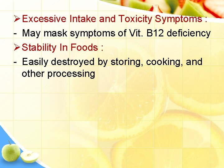 Ø Excessive Intake and Toxicity Symptoms : - May mask symptoms of Vit. B