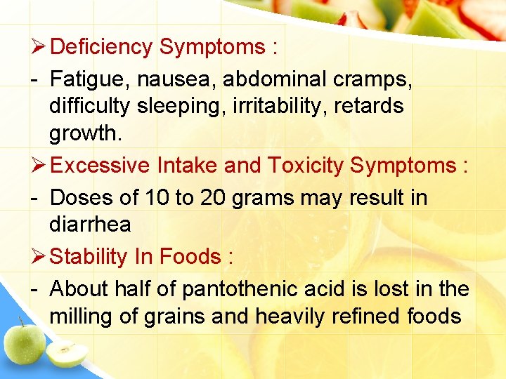 Ø Deficiency Symptoms : - Fatigue, nausea, abdominal cramps, difficulty sleeping, irritability, retards growth.