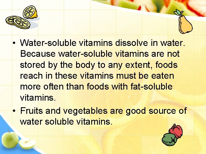  • Water-soluble vitamins dissolve in water. Because water-soluble vitamins are not stored by