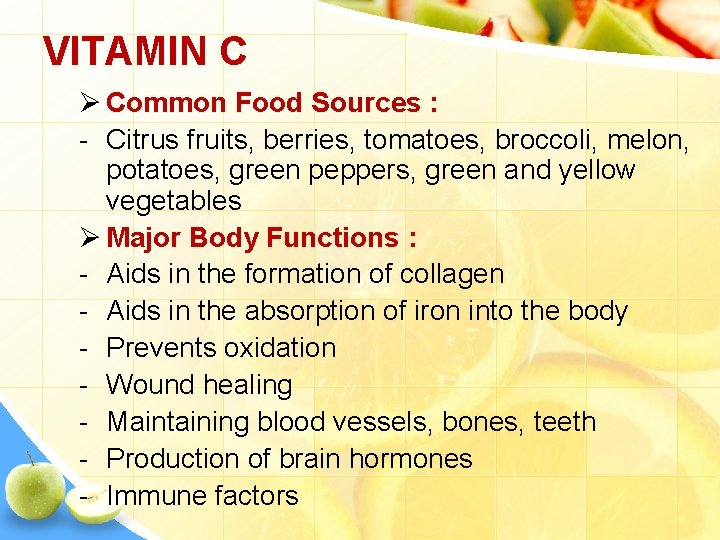 VITAMIN C Ø Common Food Sources : - Citrus fruits, berries, tomatoes, broccoli, melon,