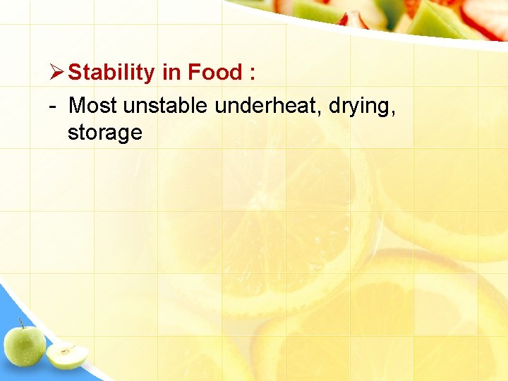 Ø Stability in Food : - Most unstable underheat, drying, storage 