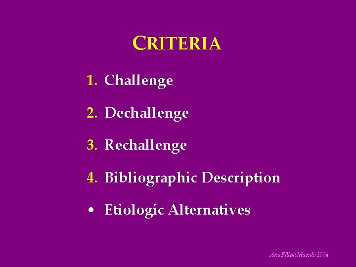 CRITERIA 1. Challenge 2. Dechallenge 3. Rechallenge 4. Bibliographic Description • Etiologic Alternatives Ana
