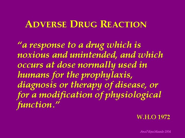 ADVERSE DRUG REACTION “a response to a drug which is noxious and unintended, and