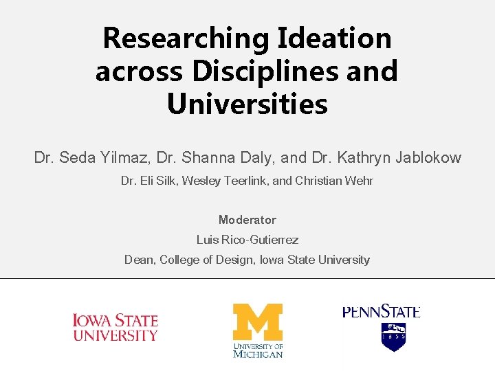 Researching Ideation across Disciplines and Universities Dr. Seda Yilmaz, Dr. Shanna Daly, and Dr.