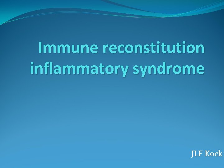 Immune reconstitution inflammatory syndrome JLF Kock 