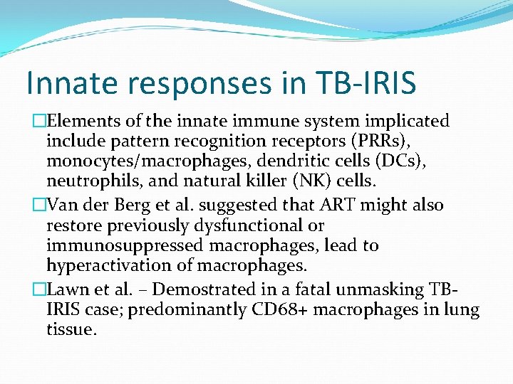 Innate responses in TB-IRIS �Elements of the innate immune system implicated include pattern recognition