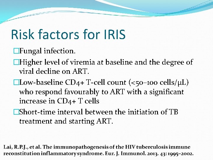 Risk factors for IRIS �Fungal infection. �Higher level of viremia at baseline and the