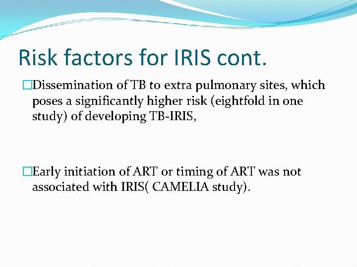 Risk factors for IRIS cont. �Dissemination of TB to extra pulmonary sites, which poses