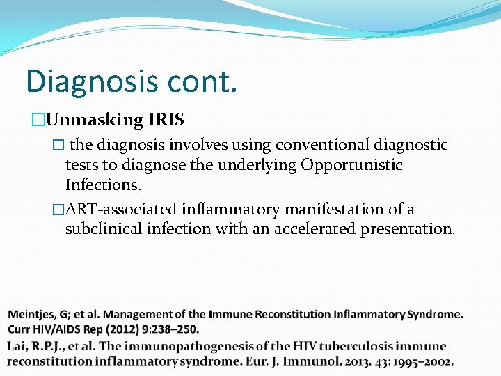 Diagnosis cont. �Unmasking IRIS � the diagnosis involves using conventional diagnostic tests to diagnose