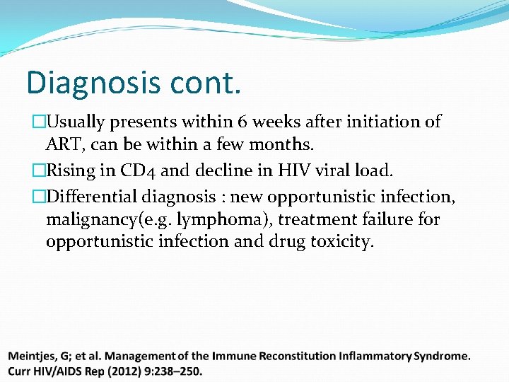 Diagnosis cont. �Usually presents within 6 weeks after initiation of ART, can be within