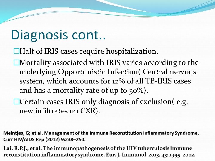 Diagnosis cont. . �Half of IRIS cases require hospitalization. �Mortality associated with IRIS varies