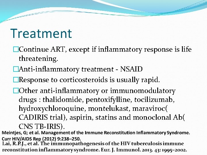 Treatment �Continue ART, except if inflammatory response is life threatening. �Anti-inflammatory treatment - NSAID