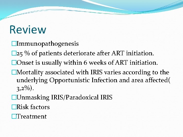 Review �Immunopathogenesis � 25 % of patients deteriorate after ART initiation. �Onset is usually