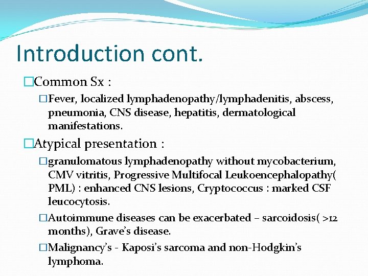 Introduction cont. �Common Sx : �Fever, localized lymphadenopathy/lymphadenitis, abscess, pneumonia, CNS disease, hepatitis, dermatological