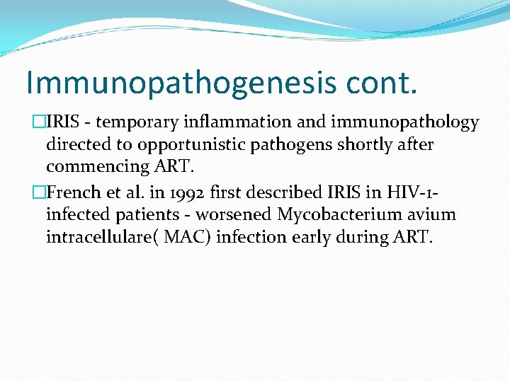 Immunopathogenesis cont. �IRIS - temporary inflammation and immunopathology directed to opportunistic pathogens shortly after