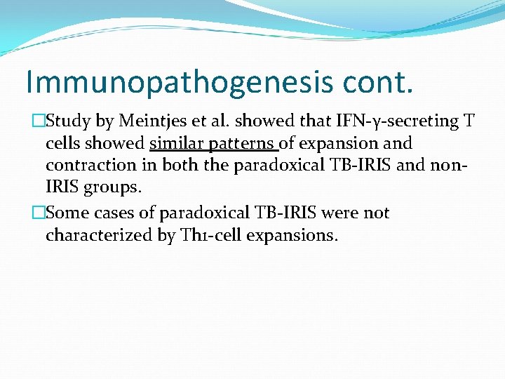 Immunopathogenesis cont. �Study by Meintjes et al. showed that IFN-γ-secreting T cells showed similar