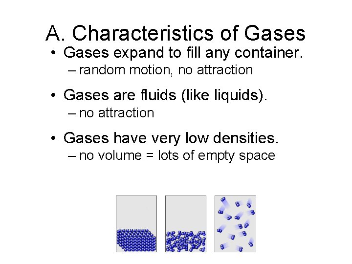 A. Characteristics of Gases • Gases expand to fill any container. – random motion,