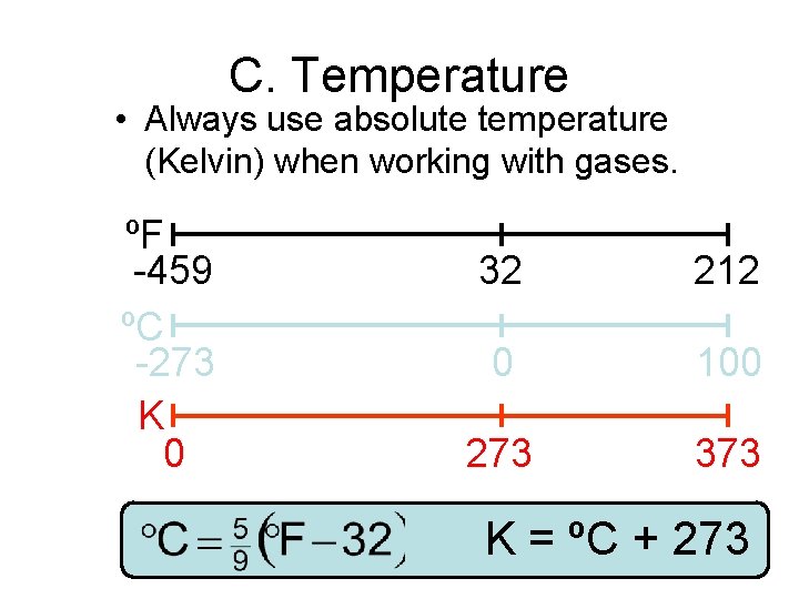 C. Temperature • Always use absolute temperature (Kelvin) when working with gases. ºF -459