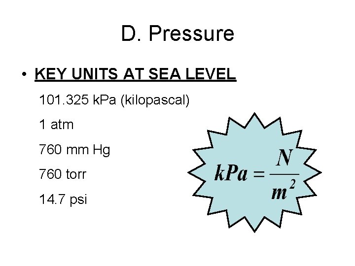 D. Pressure • KEY UNITS AT SEA LEVEL 101. 325 k. Pa (kilopascal) 1