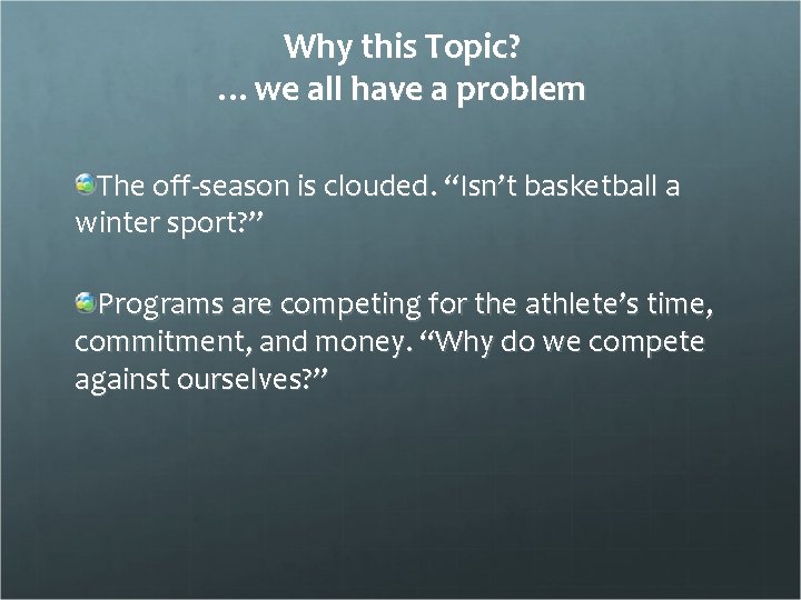 Why this Topic? …we all have a problem The off-season is clouded. “Isn’t basketball