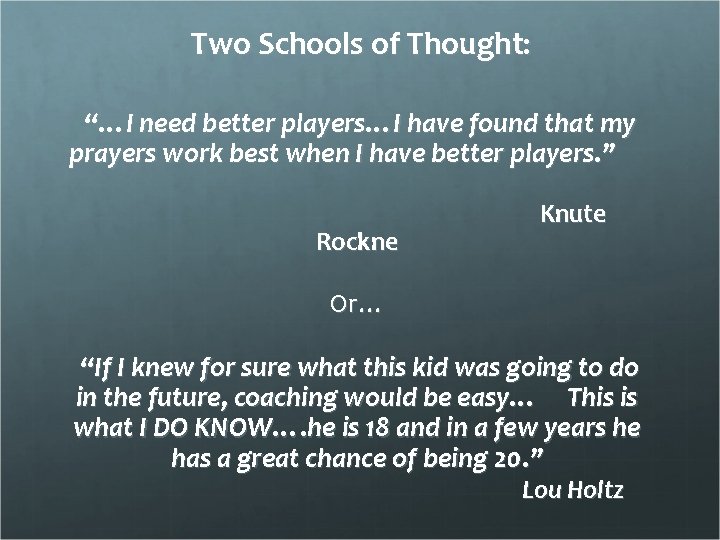 Two Schools of Thought: “…I need better players…I have found that my prayers work