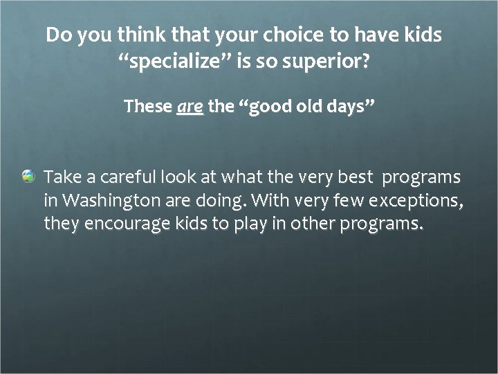 Do you think that your choice to have kids “specialize” is so superior? These