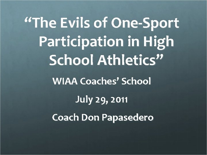 “The Evils of One-Sport Participation in High School Athletics” WIAA Coaches’ School July 29,