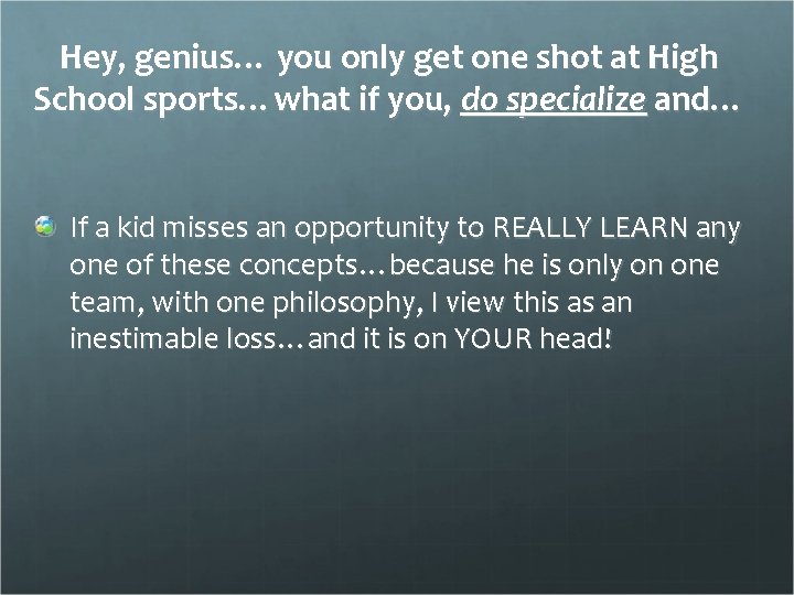 Hey, genius… you only get one shot at High School sports…what if you, do